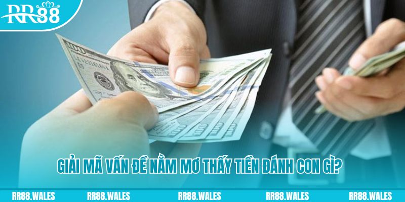 Giải mã vấn đề nằm mơ thấy tiền đánh con gì?